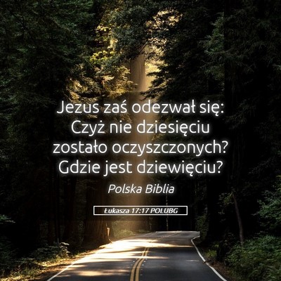Picture 05 - Łukasza 17:17 POLUBG - Jezus zaś odezwał się: Czyż nie dziesięciu - Bible Verse Picture