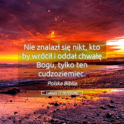 Picture 05 - Łukasza 17:18 POLUBG - Nie znalazł się nikt, kto by wrócił i oddał - Bible Verse Picture