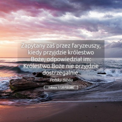 Picture 05 - Łukasza 17:20 POLUBG - Zapytany zaś przez faryzeuszy, kiedy przyjdzie - Bible Verse Picture