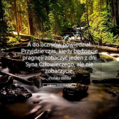 Picture 05 - Łukasza 17:22 POLUBG - A do uczniów powiedział: Przyjdzie czas, kiedy - Bible Verse Picture