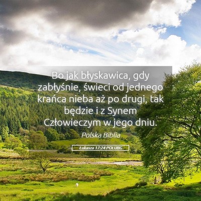 Picture 05 - Łukasza 17:24 POLUBG - Bo jak błyskawica, gdy zabłyśnie, świeci od - Bible Verse Picture