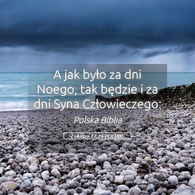 Picture 05 - Łukasza 17:26 POLUBG - A jak było za dni Noego, tak będzie i za dni - Bible Verse Picture