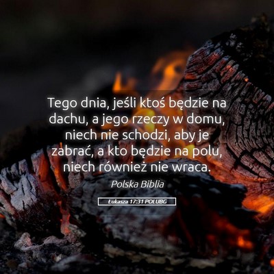 Picture 05 - Łukasza 17:31 POLUBG - Tego dnia, jeśli ktoś będzie na dachu, a jego - Bible Verse Picture