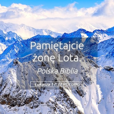 Picture 05 - Łukasza 17:32 POLUBG - Pamiętajcie żonę - Bible Verse Picture