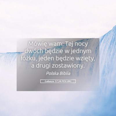 Picture 05 - Łukasza 17:34 POLUBG - Mówię wam: Tej nocy dwóch będzie w jednym - Bible Verse Picture