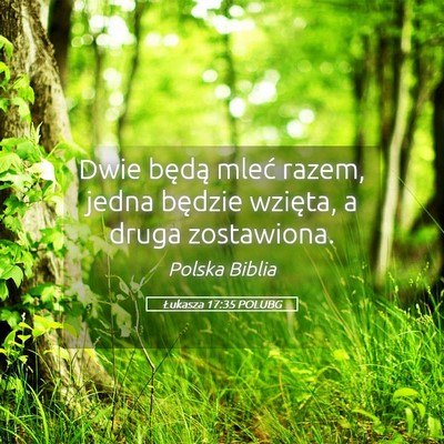 Picture 05 - Łukasza 17:35 POLUBG - Dwie będą mleć razem, jedna będzie wzięta, a - Bible Verse Picture