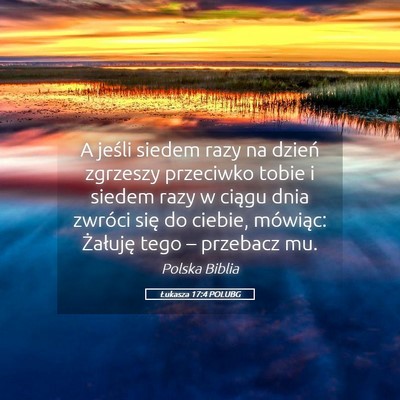 Picture 05 - Łukasza 17:4 POLUBG - A jeśli siedem razy na dzień zgrzeszy przeciwko - Bible Verse Picture