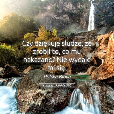 Picture 05 - Łukasza 17:9 POLUBG - Czy dziękuje słudze, że zrobił to, co mu - Bible Verse Picture