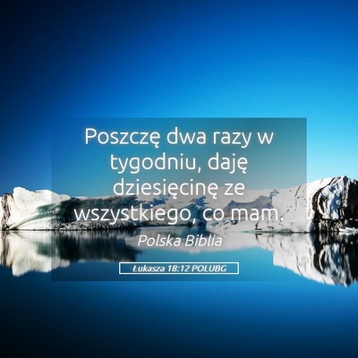 Picture 05 - Łukasza 18:12 POLUBG - Poszczę dwa razy w tygodniu, daję dziesięcinę - Bible Verse Picture