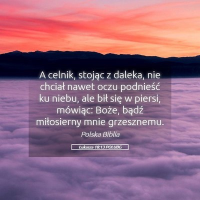 Picture 05 - Łukasza 18:13 POLUBG - A celnik, stojąc z daleka, nie chciał nawet - Bible Verse Picture