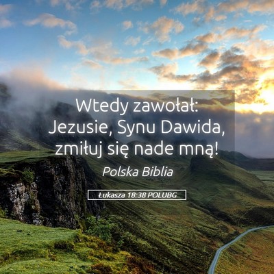 Picture 05 - Łukasza 18:38 POLUBG - Wtedy zawołał: Jezusie, Synu Dawida, zmiłuj - Bible Verse Picture