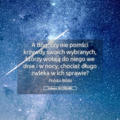 Picture 05 - Łukasza 18:7 POLUBG - A Bóg, czy nie pomści krzywdy swoich wybranych, - Bible Verse Picture