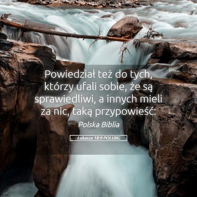 Picture 05 - Łukasza 18:9 POLUBG - Powiedział też do tych, którzy ufali sobie, - Bible Verse Picture