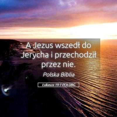 Picture 05 - Łukasza 19:1 POLUBG - A Jezus wszedł do Jerycha i przechodził przez - Bible Verse Picture