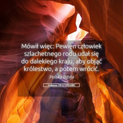 Picture 05 - Łukasza 19:12 POLUBG - Mówił więc: Pewien człowiek szlachetnego rodu - Bible Verse Picture