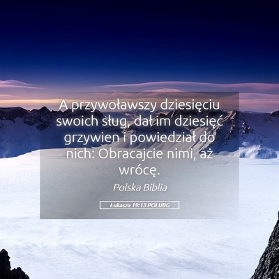 Picture 05 - Łukasza 19:13 POLUBG - A przywoławszy dziesięciu swoich sług, dał im - Bible Verse Picture