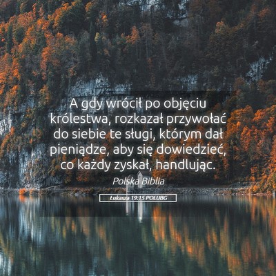 Picture 05 - Łukasza 19:15 POLUBG - A gdy wrócił po objęciu królestwa, rozkazał - Bible Verse Picture