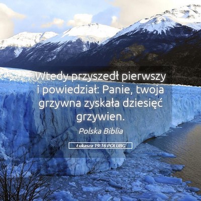 Picture 05 - Łukasza 19:16 POLUBG - Wtedy przyszedł pierwszy i powiedział: Panie, - Bible Verse Picture