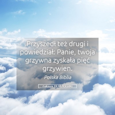 Picture 05 - Łukasza 19:18 POLUBG - Przyszedł też drugi i powiedział: Panie, twoja - Bible Verse Picture
