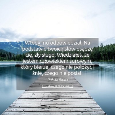 Picture 05 - Łukasza 19:22 POLUBG - Wtedy mu odpowiedział: Na podstawie twoich - Bible Verse Picture