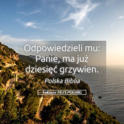 Picture 05 - Łukasza 19:25 POLUBG - Odpowiedzieli mu: Panie, ma już dziesięć - Bible Verse Picture