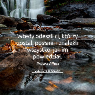 Picture 05 - Łukasza 19:32 POLUBG - Wtedy odeszli ci, którzy zostali posłani, i - Bible Verse Picture