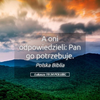Picture 05 - Łukasza 19:34 POLUBG - A oni odpowiedzieli: Pan go - Bible Verse Picture