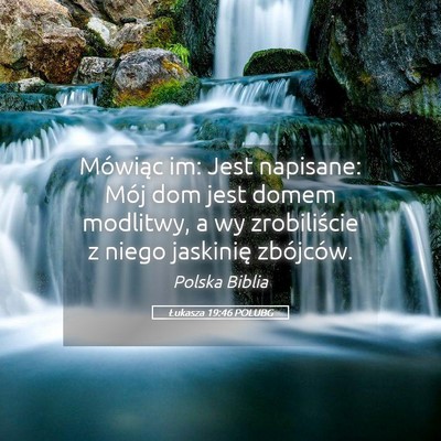 Picture 05 - Łukasza 19:46 POLUBG - Mówiąc im: Jest napisane: Mój dom jest domem - Bible Verse Picture