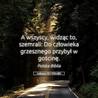 Picture 05 - Łukasza 19:7 POLUBG - A wszyscy, widząc to, szemrali: Do człowieka - Bible Verse Picture