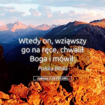 Picture 05 - Łukasza 2:28 POLUBG - Wtedy on, wziąwszy go na ręce, chwalił Boga i - Bible Verse Picture