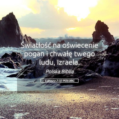 Picture 05 - Łukasza 2:32 POLUBG - Światłość na oświecenie pogan i chwałę - Bible Verse Picture