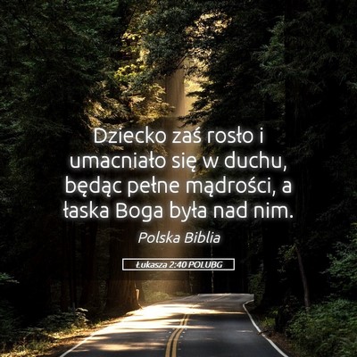 Picture 05 - Łukasza 2:40 POLUBG - Dziecko zaś rosło i umacniało się w duchu, - Bible Verse Picture