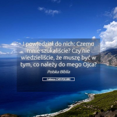 Picture 05 - Łukasza 2:49 POLUBG - I powiedział do nich: Czemu mnie szukaliście? - Bible Verse Picture
