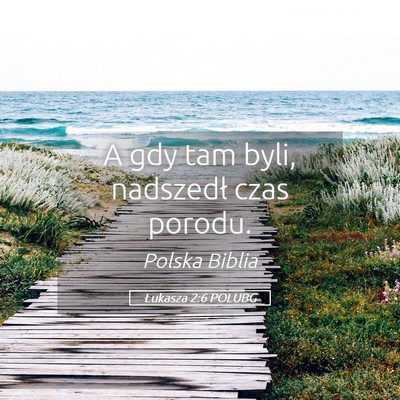 Picture 05 - Łukasza 2:6 POLUBG - A gdy tam byli, nadszedł czas - Bible Verse Picture