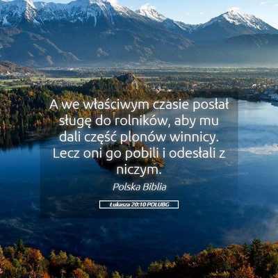 Picture 05 - Łukasza 20:10 POLUBG - A we właściwym czasie posłał sługę do - Bible Verse Picture