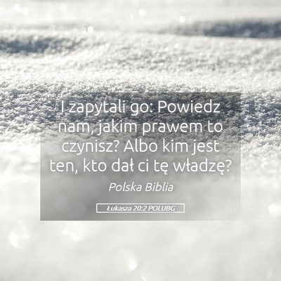 Picture 05 - Łukasza 20:2 POLUBG - I zapytali go: Powiedz nam, jakim prawem to - Bible Verse Picture