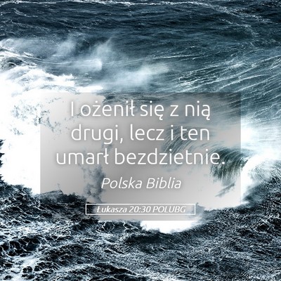Picture 05 - Łukasza 20:30 POLUBG - I ożenił się z nią drugi, lecz i ten umarł - Bible Verse Picture