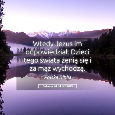Picture 05 - Łukasza 20:34 POLUBG - Wtedy Jezus im odpowiedział: Dzieci tego świata - Bible Verse Picture