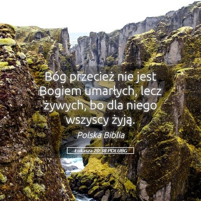 Picture 05 - Łukasza 20:38 POLUBG - Bóg przecież nie jest Bogiem umarłych, lecz - Bible Verse Picture