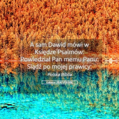 Picture 05 - Łukasza 20:42 POLUBG - A sam Dawid mówi w Księdze Psalmów: - Bible Verse Picture