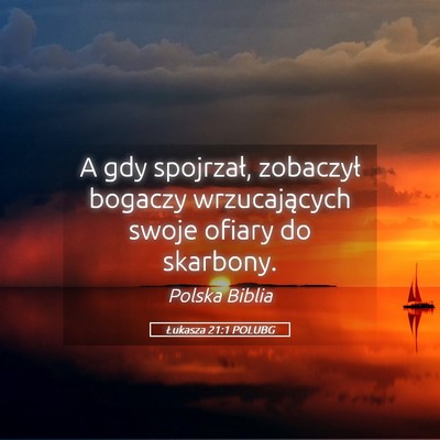Picture 05 - Łukasza 21:1 POLUBG - A gdy spojrzał, zobaczył bogaczy wrzucających - Bible Verse Picture