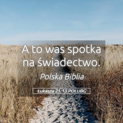 Picture 05 - Łukasza 21:13 POLUBG - A to was spotka na - Bible Verse Picture