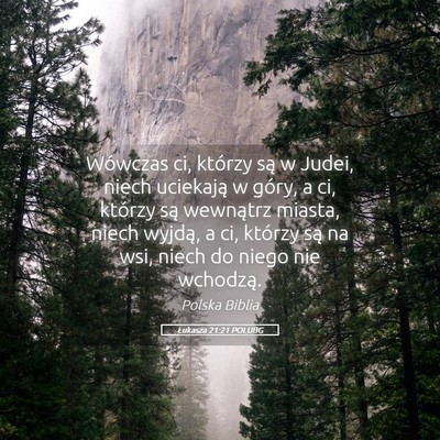 Picture 05 - Łukasza 21:21 POLUBG - Wówczas ci, którzy są w Judei, niech uciekają - Bible Verse Picture