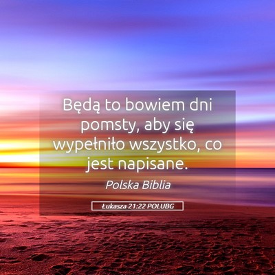 Picture 05 - Łukasza 21:22 POLUBG - Będą to bowiem dni pomsty, aby się wypełniło - Bible Verse Picture