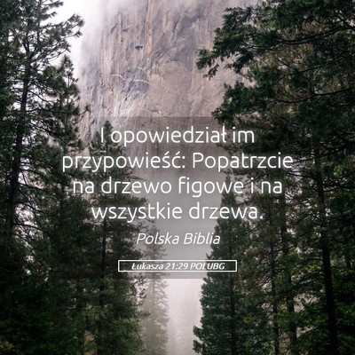 Picture 05 - Łukasza 21:29 POLUBG - I opowiedział im przypowieść: Popatrzcie na - Bible Verse Picture