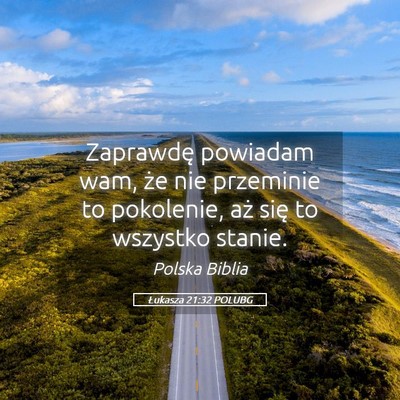 Picture 05 - Łukasza 21:32 POLUBG - Zaprawdę powiadam wam, że nie przeminie to - Bible Verse Picture