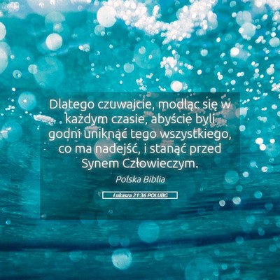Picture 05 - Łukasza 21:36 POLUBG - Dlatego czuwajcie, modląc się w każdym czasie, - Bible Verse Picture