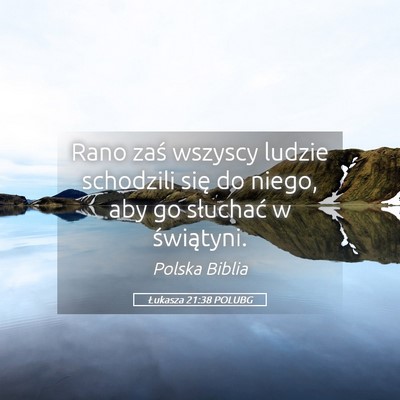 Picture 05 - Łukasza 21:38 POLUBG - Rano zaś wszyscy ludzie schodzili się do niego, - Bible Verse Picture