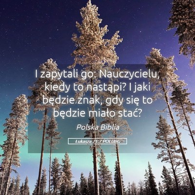 Picture 05 - Łukasza 21:7 POLUBG - I zapytali go: Nauczycielu, kiedy to nastąpi? I - Bible Verse Picture