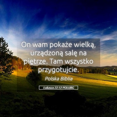 Picture 05 - Łukasza 22:12 POLUBG - On wam pokaże wielką, urządzoną salę na - Bible Verse Picture
